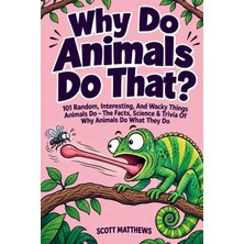 Step Kitap Why Do Animals Do That? - 101 Random, Interesting, And Wacky Things Animals Do - The Facts, Science, & Trivia Of Why Animals Do What They Do!