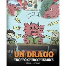 Step Kitap Un Drago Troppo Chiacchierone: (A Dragon With His Mouth On Fire) Una Simpatica Storia Per Bambini, Per Insegnare Loro A Non Interrompere Le Altre Persone Quando Stanno Parlando.