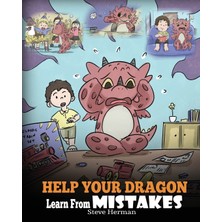 Step Kitap Help Your Dragon Learn From Mistakes: Teach Your Dragon It's Ok To Make Mistakes. A Cute Children Story To Teach Kids About Perfectionism And How To Accept Failures.