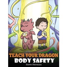 Step Kitap Teach Your Dragon Body Safety: A Story About Personal Boundaries, Appropriate And Inappropriate Touching
