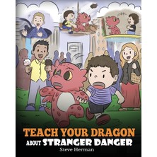 Step Kitap Teach Your Dragon About Stranger Danger: A Cute Children Story To Teach Kids About Strangers And Safety.