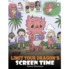 Step Kitap Limit Your Dragon's Screen Time: Help Your Dragon Break His Tech Addiction. A Cute Children Story To Teach Kids To Balance Life And Technology.