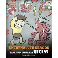 Step Kitap Entrena A Tu Dragón Para Que Cumpla Las Reglas: (Train Your Dragon To Follow Rules) Un Lindo Cuento Infantil Para Enseñar A Los Niños A Comprender La Importancia De Cumplir Las Reglas.