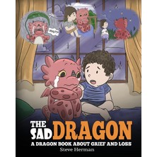 Step Kitap The Sad Dragon: A Dragon Book About Grief And Loss. A Cute Children Story To Help Kids Understand The Loss Of A Loved One, And How To Get Through Difficult Time.
