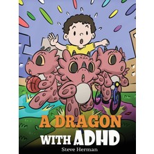 Step Kitap A Dragon With Adhd: A Children's Story About Adhd. A Cute Book To Help Kids Get Organized, Focus, And Succeed.