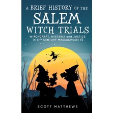 Step Kitap A Brief History Of The Salem Witch Trials - Witchcraft Hysteria And Justice In 17TH Century Massachusetts