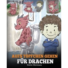 Step Kitap Aufs Töpfchen Gehen Für Drachen: (Potty Train Your Dragon) Eine Süße Kindergeschichte Die Das Lernen Vom „aufs Töpfchen Gehen" Unterhaltsam Und Einfach Gestaltet.