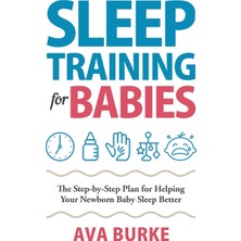 Step Kitap Sleep Training For Babies: The Step-By-Step Plan For Helping Your Newborn Baby Sleep Better