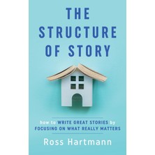 Step Kitap The Structure Of Story: How To Write Great Stories By Focusing On What Really Matters