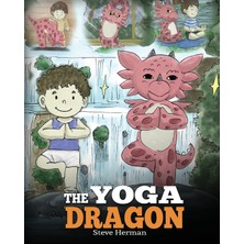 Step Kitap The Yoga Dragon: A Dragon Book About Yoga. Teach Your Dragon To Do Yoga. A Cute Children Story To Teach Kids The Power Of Yoga To Strengthen Bodies And Calm Minds