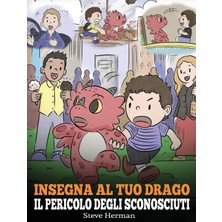 Step Kitap Insegna Al Tuo Drago Il Pericolo Degli Sconosciuti: Una Simpatica Storia Per Bambini, Per Renderli Consapevoli Del Pericolo Rappresentato Dagli Sconosciuti Ed Educarli Sul Tema Della Sicurezza.