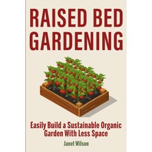 Step Kitap Raised Bed Gardening: Easily Build A Sustainable Organic Garden With Less Space