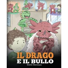 Step Kitap Il Drago E Il Bullo: (Dragon And The Bully) Una Simpatica Storia Per Bambini, Per Educarli Ad Affrontare Il Bullismo A Scuola.