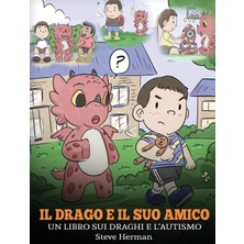 Step Kitap Il Drago E Il Suo Amico: (Dragon And His Friend) Un Libro Sui Draghi E L'autismo. Una Simpatica Storia Per Bambini, Per Spiegare Loro Le Basi Dell'autismo.