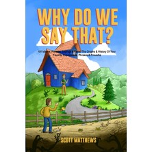 Step Kitap Why Do We Say That? The Origins & History Of Your Favorite Expressions, Phrases & Proverbs