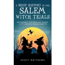 Step Kitap A Brief History Of The Salem Witch Trials - Witchcraft Hysteria And Justice In 17TH Century Massachusetts