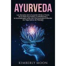Step Kitap Ayurveda: Los Secretos De La Curación Hindú A Través De La Dieta Ayurvédica, La Meditación Y La Aromaterapia Junto Con Una Guía Para Entender Los Yoga Sutras De Patanjali