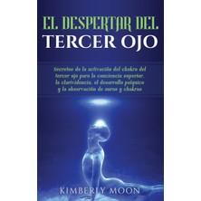 Step Kitap El Despertar Del Tercer Ojo: Secretos De La Activación Del Chakra Del Tercer Ojo Para La Conciencia Superior, La Clarividencia, El Desarrollo Psíquico Y La Observación De Auras Y Chakras