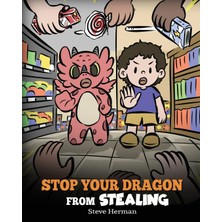 Step Kitap Stop Your Dragon From Stealing: A Children's Book About Stealing. A Cute Story To Teach Kids Not To Take Things That Don't Belong To Them