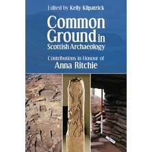 Step Kitap Common Ground In Scottish Archaeology: Contributions In Honour Of Anna Ritchie