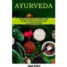 Step Kitap Ayurveda: The Most Complete And Detailed Guide To Ayurvedic Self Healing (Natural Herbs Benefits For Healthy Living)