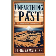 Step Kitap Unearthing The Past: A Beginner's Guide To Archaeology