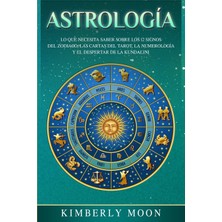 Step Kitap Astrología: Lo Que Necesita Saber Sobre Los 12 Signos Del Zodiaco, Las Cartas Del Tarot, La Numerología Y El Despertar De La Kundalini