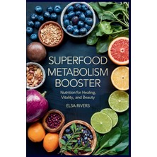 Step Kitap Superfood Metabolism Booster: Nutrition For Healing, Vitality, And Beauty The Innovative Integration Of Modern Nutritional Science And Ancient Ayurvedic Wisdom