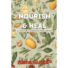 Step Kitap Nourish & Heal: An Ayurvedic Cookbook For Body And Soul