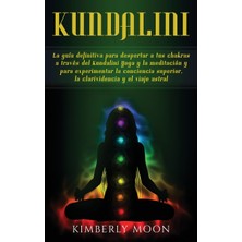 Step Kitap Kundalini: La Guía Definitiva Para Despertar A Tus Chakras A Través Del Kundalini Yoga Y La Meditación Y Para Experimentar La Conciencia Superior, La Clarividencia Y El Viaje Astral