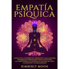 Step Kitap Empatía Psíquica: Secretos De Los Psíquicos Y Empatistas Y Una Guía Para Desarrollar Habilidades Como La Intuición, La Clarividencia, La Telepatía, La Lectura Del Aura, La Sanación Y La Mediumnidad