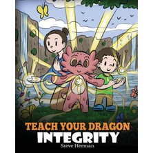 Step Kitap Teach Your Dragon Integrity: A Story About Integrity, Honesty, Honor And Positive Moral Behaviors