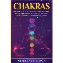 Step Kitap Chakras: Desvelando Los Secretos De La Sanación De Chakras, Meditación Kundalini, Despertar Del Tercer Ojo, Proyección Astral, Y Del Desarrollo Psíquico