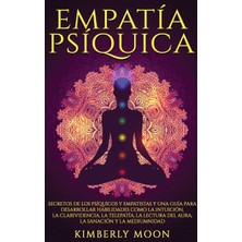 Step Kitap Empatía Psíquica: Secretos De Los Psíquicos Y Empatistas Y Una Guía Para Desarrollar Habilidades Como La Intuición, La Clarividencia, La Telepatía, La Lectura Del Aura, La Sanación Y La Mediumnidad