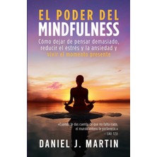 Step Kitap El Poder Del Mindfulness: Cómo Dejar De Pensar Demasiado, Reducir El Estrés Y La Ansiedad Y Vivir El Momento Presente