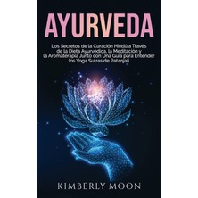 Step Kitap Ayurveda: Los Secretos De La Curación Hindú A Través De La Dieta Ayurvédica, La Meditación Y La Aromaterapia Junto Con Una Guía Para Entender Los Yoga Sutras De Patanjali