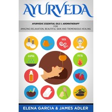 Step Kitap Ayurveda: Ayurvedic Essential Oils & Aromatherapy For Amazing Relaxation, Beautiful Skin & Tremendous Healing!