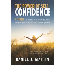 Step Kitap The Power Of Self-Confidence: 9 Steps To Boost Your Self-Esteem, Conquer Your Fears And Learn To Love Yourself