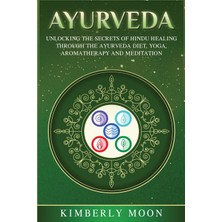 Step Kitap Ayurveda: Unlocking The Secrets Of Hindu Healing Through The Ayurveda Diet, Yoga, Aromatherapy, And Meditation