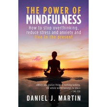 Step Kitap The Power Of Mindfulness: How To Stop Overthinking, Reduce Stress And Anxiety And Live In The Present