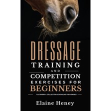 Step Kitap Dressage Training And Competition Exercises For Beginners - Flatwork & Collection Schooling For Horses