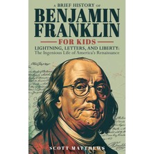Step Kitap A Brief History Of Ben Franklin For Kids  - Lightning, Letters, And Liberty: The Ingenious Life Of America's Renaissance Man
