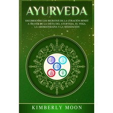 Step Kitap Ayurveda: Descubriendo Los Secretos De La Curación Hindú A Través De La Dieta Del Ayurveda, El Yoga, La Aromaterapia Y La Meditación