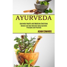 Step Kitap Ayurveda: Balance And Heal Naturally Using Ayurvedic Principles And Practices (Ayurveda Health And Medicine Doctrines)