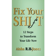 Step Kitap Fix Your Shift: 12 Steps To Transform Your Life Now