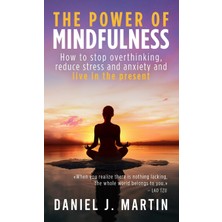 Step Kitap The Power Of Mindfulness: How To Stop Overthinking, Reduce Stress And Anxiety And Live In The Present