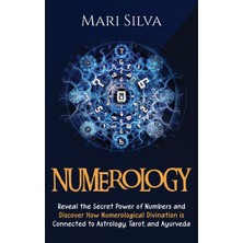 Step Kitap Numerology: Reveal The Secret Power Of Numbers And Discover How Numerological Divination Is Connected To Astrology, Tarot, And Ayurveda