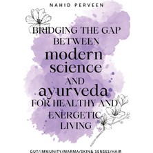 Step Kitap Bridging The Gap Between Modern Science And Ayurveda For Healthy And Energetic Living.