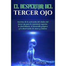 Step Kitap El Despertar Del Tercer Ojo: Secretos De La Activación Del Chakra Del Tercer Ojo Para La Conciencia Superior, La Clarividencia, El Desarrollo Psíquico Y La Observación De Auras Y Chakras