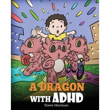 Step Kitap A Dragon With Adhd: A Children's Story About Adhd. A Cute Book To Help Kids Get Organized, Focus, And Succeed.